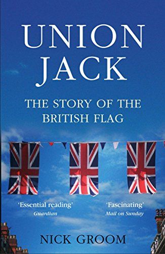 The Union Jack: The Story of the British Flag by Nick Groom