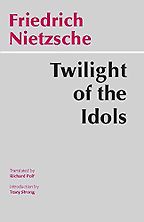 Twilight of the Idols by Friedrich Nietzsche Twilight of the Idols by Friedrich Nietzsche