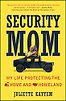Security Mom: My Life Protecting the Home and Homeland by Juliette Kayyem