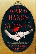 The Best Sci-Fi and Fantasy Audiobooks of 2024 - The Warm Hands of Ghosts by Katherine Arden