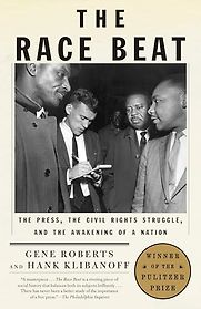 The Race Beat: The Press, the Civil Rights Struggle, and the Awakening of a Nation by Gene Roberts & Hank Klibanoff The Race Beat: The Press, the Civil Rights Struggle, and the Awakening of a Nation by Gene Roberts & Hank Klibanoff