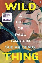 Award-Winning Biographies of 2025 - Wild Thing: A Life of Paul Gauguin by Sue Prideaux