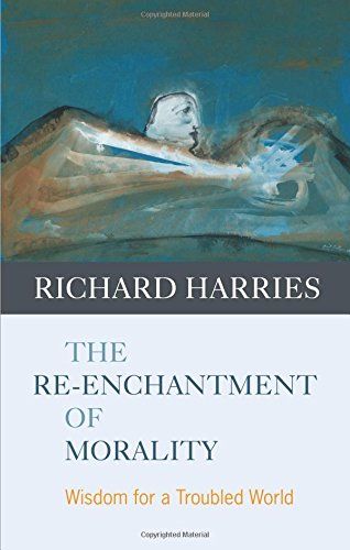 The Re-enchantment of Morality by Richard Harries
