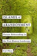 The Best Conservation Books of 2021 - Islands of Abandonment: Life in the Post-Human Landscape by Cal Flyn