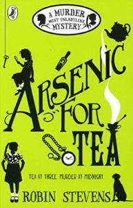 Arsenic For Tea: A Murder Most Unladylike Mystery (Book 2) by Robin Stevens