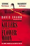 Killers of the Flower Moon: Oil, Money, Murder and the Birth of the FBI by David Grann