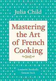 Mastering the Art of French Cooking by Julia Child & Louisette Bertholle and Simone Beck Mastering the Art of French Cooking by Julia Child & Louisette Bertholle and Simone Beck
