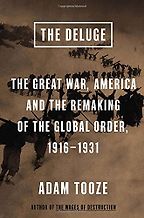 The best books on Economic Nationalism - The Deluge: The Great War, America and the Remaking of the Global Order, 1916-1931 by Adam Tooze The best books on Economic Nationalism - The Deluge: The Great War, America and the Remaking of the Global Order, 1916-1931 by Adam Tooze