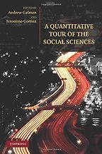 A Quantitative Tour of the Social Sciences by Andrew Gelman & Andrew Gelman (edited with Jeronimo Cortina) A Quantitative Tour of the Social Sciences by Andrew Gelman & Andrew Gelman (edited with Jeronimo Cortina)