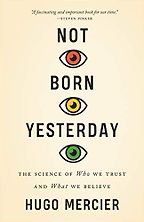 The best books on Language and Post-Truth - Not Born Yesterday: The Science of Who We Trust and What We Believe by Hugo Mercier