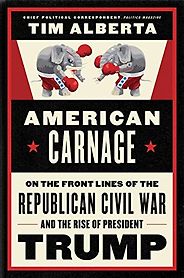 The Best Political Books of 2019 - American Carnage: On the Front Lines of the Republican Civil War and the Rise of President Trump by Tim Alberta The Best Political Books of 2019 - American Carnage: On the Front Lines of the Republican Civil War and the Rise of President Trump by Tim Alberta