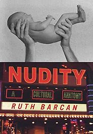 The best books on Understanding the Nude - Nudity: A Cultural Anatomy by Ruth Barcan The best books on Understanding the Nude - Nudity: A Cultural Anatomy by Ruth Barcan