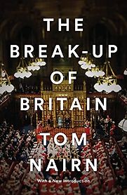The Break-up of Britain by Tom Nairn The Break-up of Britain by Tom Nairn