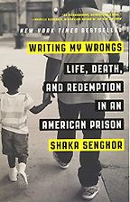 Writing My Wrongs: Life, Death, and Redemption in an American Prison by Shaka Senghor Writing My Wrongs: Life, Death, and Redemption in an American Prison by Shaka Senghor