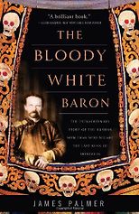 The best books on Minority Survival in China - The Bloody White Baron: The Extraordinary Story of the Russian Nobleman Who Became the Last Khan of Mongolia by James Palmer