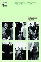 The best books on Millennials - Close to Home: A Materialist Analysis of Women's Oppression by Christine Delphy The best books on Millennials - Close to Home: A Materialist Analysis of Women's Oppression by Christine Delphy