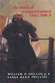 The Worlds of Christopher Columbus by Carla Rahn Phillips & William D. Phillips Jr. The Worlds of Christopher Columbus by Carla Rahn Phillips & William D. Phillips Jr.
