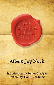 The best books on Libertarianism - Our Enemy the State by Albert Jay Nock The best books on Libertarianism - Our Enemy the State by Albert Jay Nock