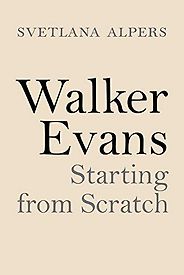 The Best Art Books of 2020 - Walker Evans: Starting from Scratch by Svetlana Alpers