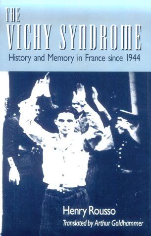 The Vichy Syndrome: History and Memory in France Since 1944 by Henry Rousso