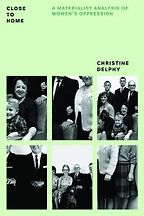 The best books on Millennials - Close to Home: A Materialist Analysis of Women's Oppression by Christine Delphy
