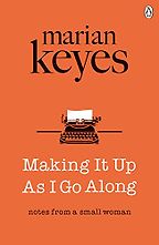 Making It Up As I Go Along by Marian Keyes Making It Up As I Go Along by Marian Keyes