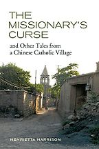 The Missionary's Curse and Other Tales from a Chinese Catholic Village by Henrietta Harrison The Missionary's Curse and Other Tales from a Chinese Catholic Village by Henrietta Harrison