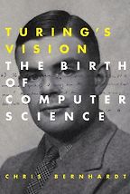 Turing's Vision: The Birth of Computer Science by Chris Bernhardt Turing's Vision: The Birth of Computer Science by Chris Bernhardt
