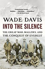 The best books on Legacies of World War One - Into the Silence: The Great War, Mallory and the Conquest of Everest by Wade Davis