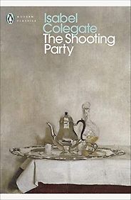 Novels of the Rich and Wealthy - The Shooting Party by Isabel Colegate Novels of the Rich and Wealthy - The Shooting Party by Isabel Colegate