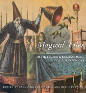 The best books on The History of Food - Magical Tales: Myth, Legend, and Enchantment in Children's Books by Carolyne Larrington & Diane Purkiss