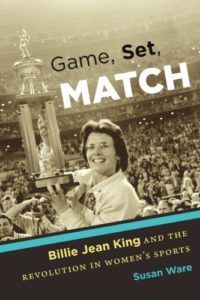 The best books on Women’s Suffrage - Game, Set, Match: Billie Jean King and the Revolution in Women’s Sports by Susan Ware