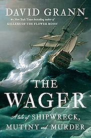 The Wager: A Tale of Shipwreck, Mutiny and Murder by David Grann The Wager: A Tale of Shipwreck, Mutiny and Murder by David Grann