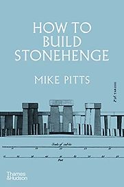 How to Build Stonehenge by Mike Pitts How to Build Stonehenge by Mike Pitts