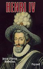 The best books on Henri IV of France - Henri IV by Jean-Pierre Babelon The best books on Henri IV of France - Henri IV by Jean-Pierre Babelon