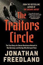 New Biographies - The Traitors Circle: The True Story of a Secret Resistance Network in Nazi Germany and the Spy Who Betrayed Them by Jonathan Freedland New Biographies - The Traitors Circle: The True Story of a Secret Resistance Network in Nazi Germany and the Spy Who Betrayed Them by Jonathan Freedland