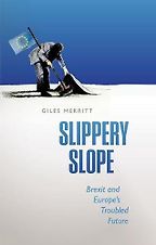 Slippery Slope: Brexit and Europe's Troubled Future by Giles Merritt Slippery Slope: Brexit and Europe's Troubled Future by Giles Merritt