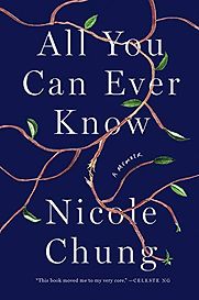 All You Can Ever Know: A Memoir by Nicole Chung All You Can Ever Know: A Memoir by Nicole Chung
