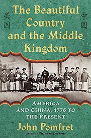 The Beautiful Country and the Middle Kingdom: America and China, 1776 to the Present by John Pomfret The Beautiful Country and the Middle Kingdom: America and China, 1776 to the Present by John Pomfret