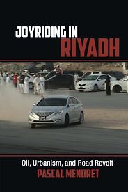 The best books on Saudi Arabia - Joyriding in Riyadh: Oil, Urbanism, and Road Revolt by Pascal Menoret The best books on Saudi Arabia - Joyriding in Riyadh: Oil, Urbanism, and Road Revolt by Pascal Menoret