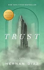 Trust by Hernan Diaz Trust by Hernan Diaz