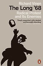 The Long '68: Radical Protest and its Enemies by Richard Vinen The Long '68: Radical Protest and its Enemies by Richard Vinen