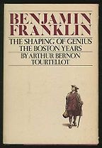 The best books on Benjamin Franklin - Benjamin Franklin: The Shaping of Genius: the Boston Years by Arthur Bernon Tourtellot