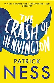 The Crash of Hennington by Patrick Ness The Crash of Hennington by Patrick Ness