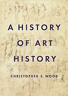 The best books on Art History - A History of Art History by Christopher S. Wood