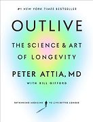 Outlive: The Art and Science of Longevity by Peter Attia & with Bill Gifford Outlive: The Art and Science of Longevity by Peter Attia & with Bill Gifford