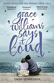 Grace Williams Says It Loud by Emma Henderson Grace Williams Says It Loud by Emma Henderson