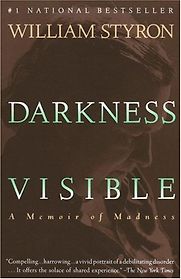 Darkness Visible by William Clark Styron Darkness Visible by William Clark Styron