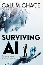 Surviving AI: The promise and peril of artificial intelligence by Calum Chace