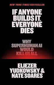 The Best AI Books in 2026 - If Anyone Builds It, Everyone Dies: Why Superhuman AI Would Kill Us All by Eliezer Yudkowsky & Nate Soares The Best AI Books in 2026 - If Anyone Builds It, Everyone Dies: Why Superhuman AI Would Kill Us All by Eliezer Yudkowsky & Nate Soares